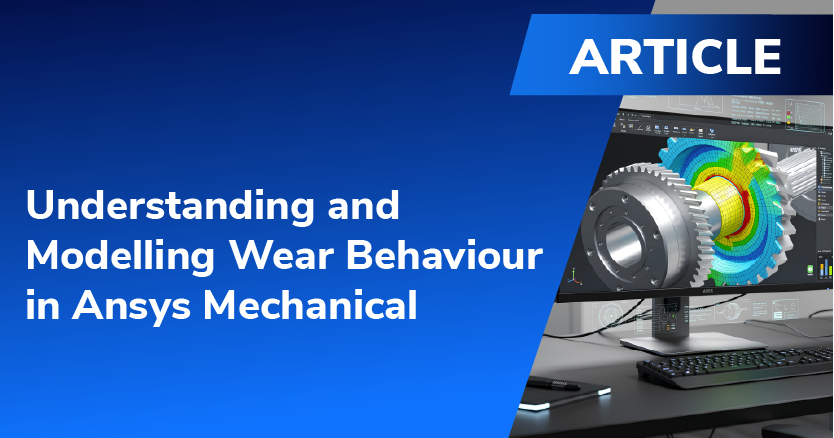 Understanding and Modelling Wear Behaviour in Ansys Mechanical